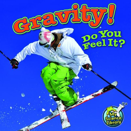 Gravity! Do You Feel It? by Buffy Silverman