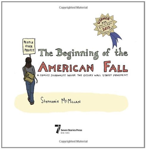The Beginning of the American Fall: A Comics Journalist Inside the Occupy Wall Street Movement by Stephanie McMillan