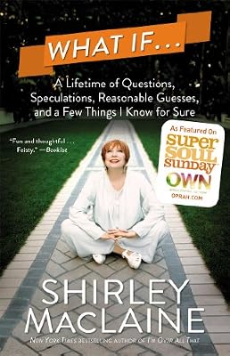 What If . . .: A Lifetime of Questions, Speculations, Reasonable Guesses, and a Few Things I Know for Sure