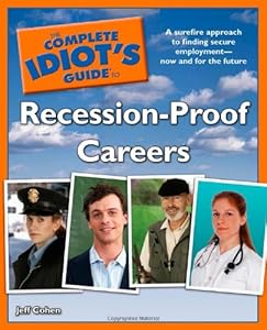 The Complete Idiot's Guide to Recession-Proof Careers