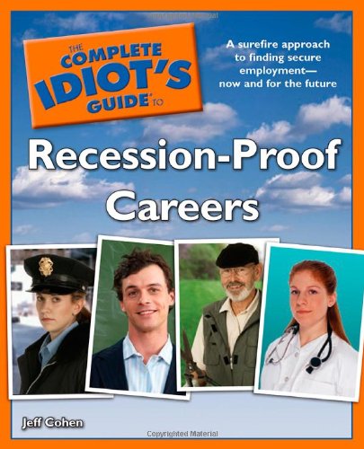 The Complete Idiot's Guide to Recession-Proof Careers by Jeff Cohen