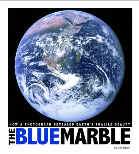 The Blue Marble: How a Photograph Revealed Earth's Fragile Beauty by Don Nardo