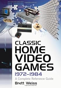 Classic Home Video Games, 1972-1984: A Complete Reference Guide