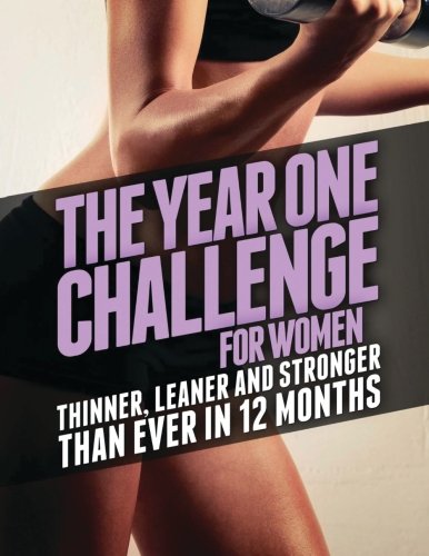 The Year One Challenge for Women: Thinner, Leaner, and Stronger Than Ever in 12 Months by Michael Matthews