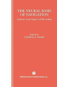 The Neural Basis of Navigation: Evidence from Single Cell Recording by Patricia E. Sharp