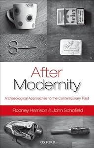 After Modernity: Archaeological Approaches to the Contemporary Past by Rodney Harrison