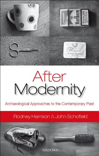 After Modernity: Archaeological Approaches to the Contemporary Past by Rodney Harrison