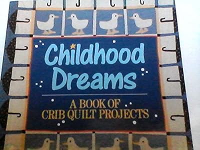 Childhood Dreams: A Book of Crib Quilt Projects