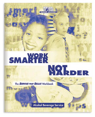 Work Smarter Not Harder : The Service That Sells! Workbook for Alcohol Beverage Service by Bill Nelson