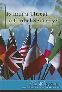 Is Iran a Threat to Global Security ? (At Issue)