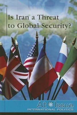 Is Iran a Threat to Global Security ? (At Issue)