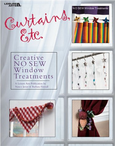 Curtains, Etc.: 58 Creative No-Sew Window Treatments (Leisure Arts #3510) by Leisure Arts