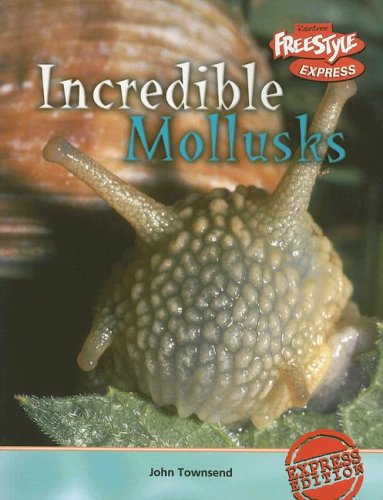 Incredible Mollusks (Freestyle Express: Incredible Creatures) by John Townsend