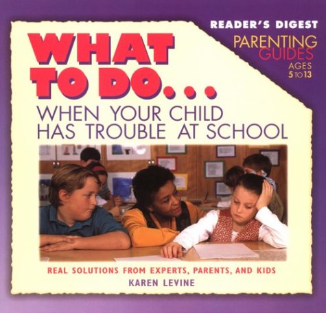 Reader's digest parenting guides: what to do when your child has trouble by Karen Levine