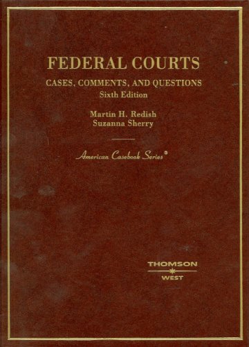 Federal Courts,Cases, Comments and Questions (American Casebook Series) by Martin H. Redish