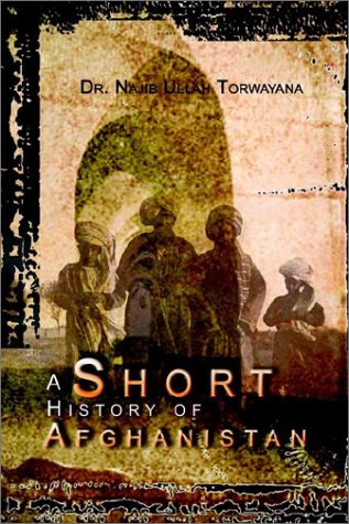 A Short History of Afghanistan by Najib Ullah Torwayana