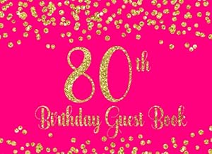 80th Birthday Guest Book: Pink with Gold Glitter Birthday Party Guest Book for 80th Birthday Parties with Gift Log (Pink with Gold Glitter Guest Book)