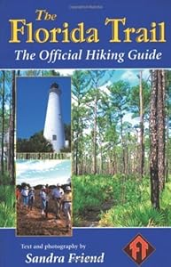 The Florida Trail: The Official Hiking Guide by Sandra Friend