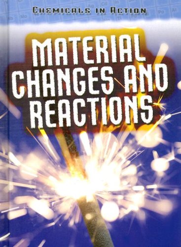 Material Changes and Reactions (Chemicals in Action) by Chris Oxlade