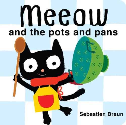 Meeow and the Pots and Pans by Sebastien Braun