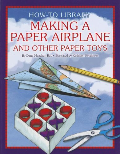 Making a Paper Airplane and Other Paper Toys by Dana Meachen Rau