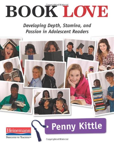 Book Love: Developing Depth, Stamina, and Passion in Adolescent Readers by Penny Kittle