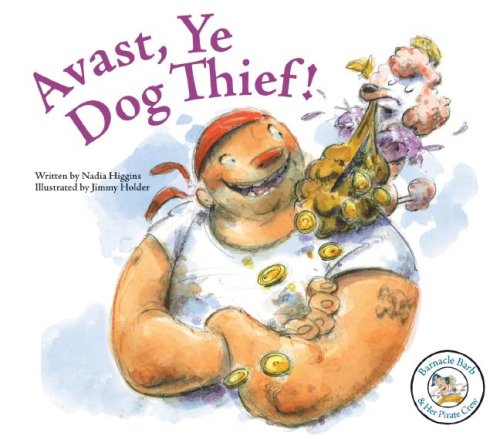 Avast, Ye Dog Thief! (Barnacle Barb & Her Pirate Crew) by Nadia Higgins