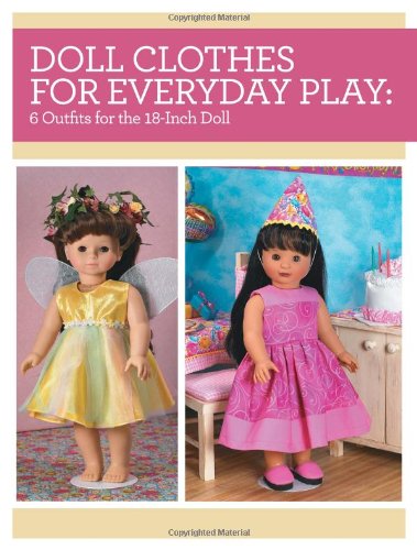 Doll Clothes for Everyday Play: 6 Outfits for the 18-Inch Doll by Joan Hinds
