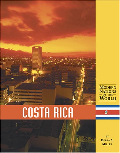 Costa Rica (Modern Nations of the World) by Debra A. Miller