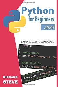 Python for Beginners 2020: A Step By Step Guide To Python Programming Lamguage by Richard Steve