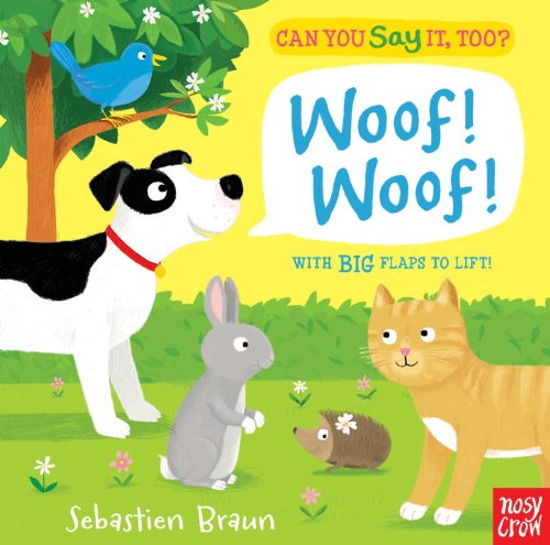 Can You Say It, Too? Woof! Woof! by Nosy Crow  ,