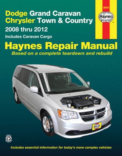 Dodge Grand Caravan & Chrysler Town & Country: 2008 thru 2012 Includes Caravan Cargo (Haynes Repair Manual) by Editors of Haynes Manuals