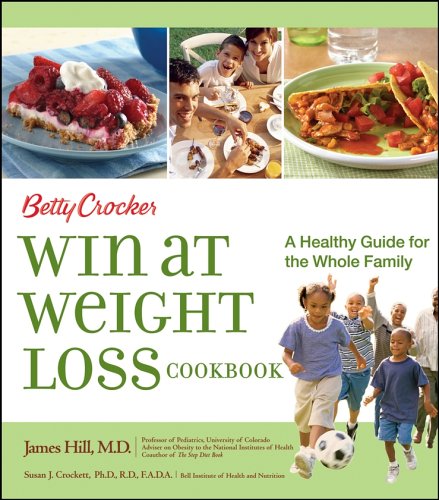 Betty Crocker Win at Weight Loss Cookbook : A Healthy Guide for the Whole Family (Betty Crocker Books) by Betty Crocker Editors