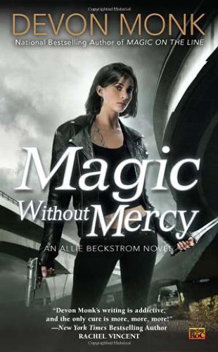 Magic Without Mercy: An Allie Beckstrom Novel by Devon Monk