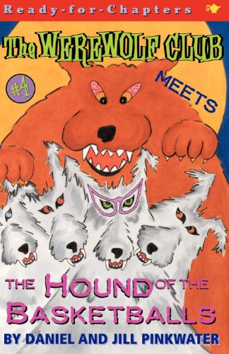The Werewolf Club Meets the Hound of the Basketballs #4 by Daniel Pinkwater