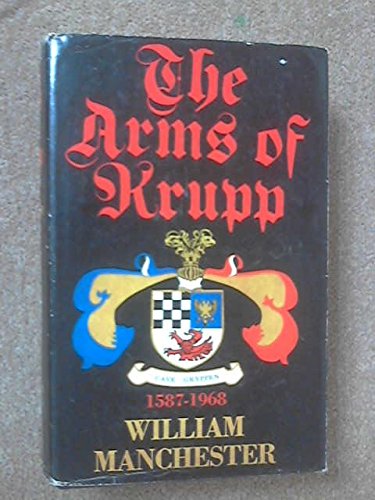 The Arms of Krupp 1587-1968 by WILLIAM MANCHESTER