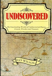 Undiscovered: The Fascinating World of Undiscovered Places, Graves, Wrecks and Treasure