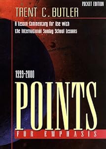 Points for Emphasis 1999-2000: A Lesson Commentary for Use With the International Sunday School Lessons by Trent C. Butler