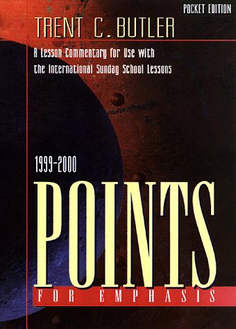 Points for Emphasis 1999-2000: A Lesson Commentary for Use With the International Sunday School Lessons by Trent C. Butler