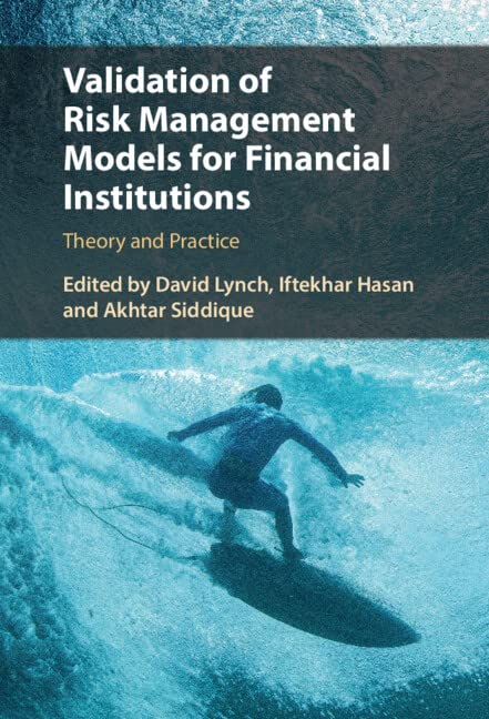 Validation of Risk Management Models for Financial Institutions: Theory and Practice by David Lynch
