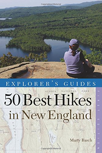 Explorer's Guide 50 Best Hikes in New England: Day Hikes from the Forested Lowlands to the White Mountains, Green Mountains, and more by Marty Basch