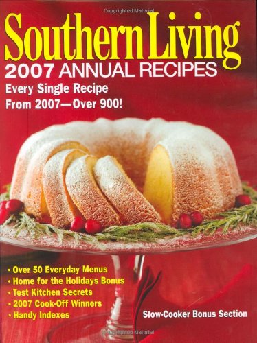Southern Living: 2007 Annual Recipes: Every Single Recipe From 2007 -- Over 900! by Editors of Southern Living