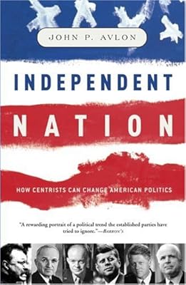 Independent Nation: How the Vital Center Is Changing American Politics