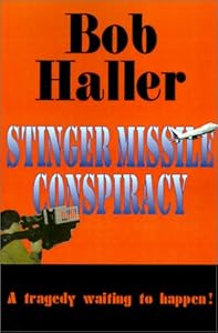 Stinger Missile Conspiracy: A Tragedy Waiting to Happen by Bob Haller