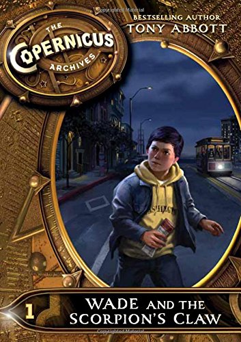 The Copernicus Archives #1: Wade and the Scorpion's Claw by Tony Abbott