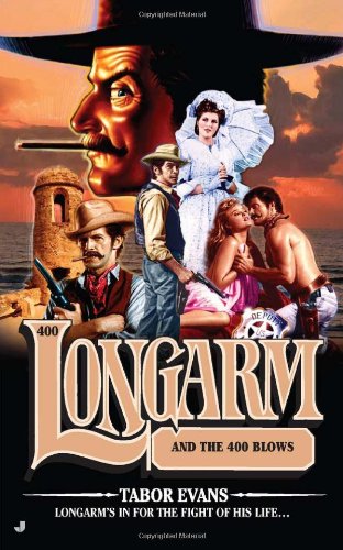 Longarm #400: Longarm and the 400 Blows by Tabor Evans