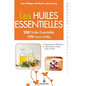 Les Huiles Essentielles : 230 Huiles Essentielles, 170 maux traités