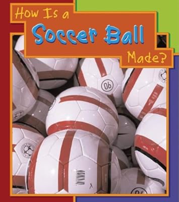 How Is a Soccer Ball Made? (How Are Things Made?)