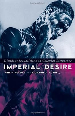 Imperial Desire: Dissident Sexualities And Colonial Literature