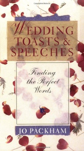 Wedding Toasts & Speeches: Finding The Perfect Words by Jo Packham